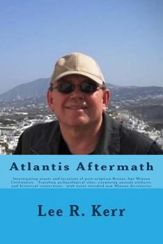 Paperback Atlantis Aftermath: Investigating events and locations of post-eruption Bronze Age Minoan Civilization. Traveling archaeological sites, ex Book