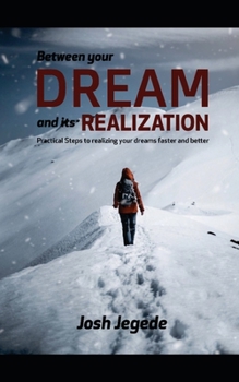 Paperback Between Your Dream and its Realization: Practical steps to realizing your dreams faster and better Book