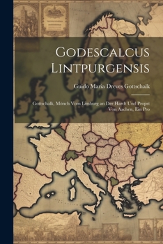 Paperback Godescalcus Lintpurgensis: Gottschalk, Mönch vom Limburg an der Hardt und Propst von Aachen, ein Pro Book