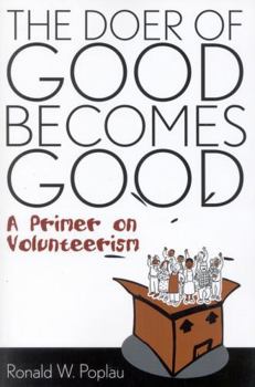Paperback The Doer of Good Becomes Good: A Primer on Volunteerism Book