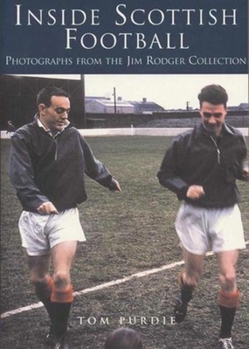 Paperback Inside Scottish Football: Photographs from the Jim Rodger Collection Book