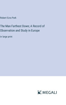 Hardcover The Man Farthest Down; A Record of Observation and Study in Europe: in large print Book