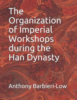 Paperback The Organization of Imperial Workshops during the Han Dynasty Book