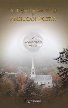 Hardcover New England Landscape History in American Poetry: A Lacanian View Book