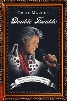 Paperback Double Trouble: Bill Clinton and Elvis Presley in a Land of No Alternatives Book