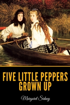 Five Little Peppers Grown Up - Book #3 of the Five Little Peppers