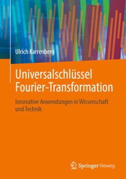 Hardcover Universalschlüssel Fourier-Transformation: Innovative Anwendungen in Wissenschaft Und Technik [German] Book