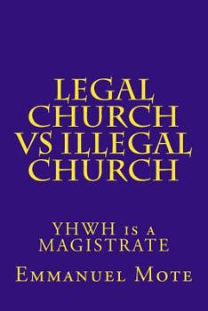 LEGAL CHURCH vs ILLEGAL CHURCH: YHWH is a MAGISTRATE