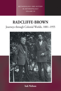 Hardcover Radcliffe-Brown: Journeys Through Colonial Worlds, 1881-1955 Book