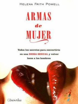 Paperback Armas de Mujer: Todos Los Secretos Para Convertirte En Una Diosa Sexual y Volver Locos a Los Hombres [Spanish] Book