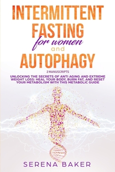 Paperback Intermittent Fasting And Autophagy: Unlocking the secrets of anti aging and extreme weight loss: heal your body, burn fat, and reset your metabolism w Book
