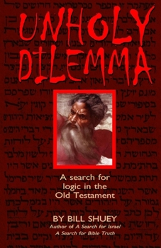 Paperback Unholy Dilemma: A search for logic in the Old Testament Book