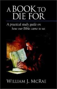 Paperback A Book to Die for: A Practical Study Guide on How Our Bible Came to Us Book