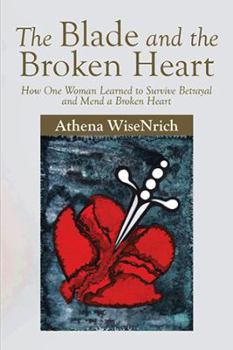 Paperback The Blade and the Broken Heart: How One Woman Learned to Survive Betrayal and Mend a Broken Heart Book