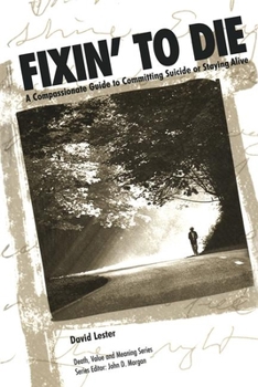Paperback Fixin' to Die: A Compassionate Guide to Committing Suicide or Staying Alive Book