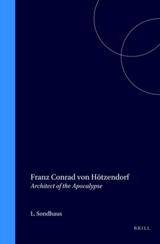 Hardcover Franz Conrad Von Hötzendorf: Architect of the Apocalypse Book