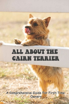 Paperback All About The Cairn Terrier: A Comprehensive Guide For First-Time Owners: Training And General Behaviour Of Cairn Terrier Book