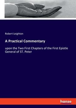 Paperback A Practical Commentary: upon the Two First Chapters of the First Epistle General of ST. Peter Book