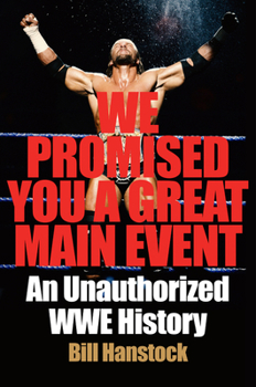 Hardcover We Promised You a Great Main Event: An Unauthorized Wwe History Book