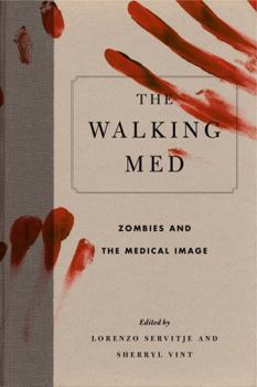 The Walking Med: Zombies and the Medical Image - Book  of the Graphic Medicine