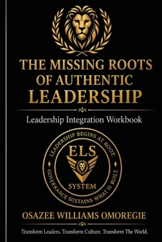 Paperback The Missing Roots of Authentic Leadership Integration Workbook: Diagnostic & Implementation Exercises for Leadership Alignment Book