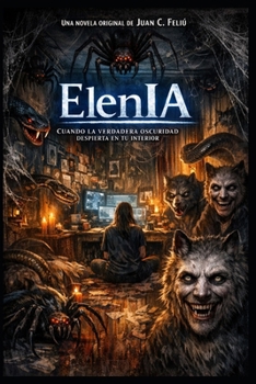ElenIA: Cuando la verdadera oscuridad despierta en tu interior (Spanish Edition)
