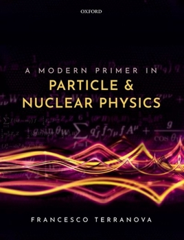 Hardcover A Modern Primer in Particle and Nuclear Physics Book