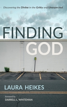 Paperback Finding God: Discovering the Divine in the Gritty and Unexpected Book