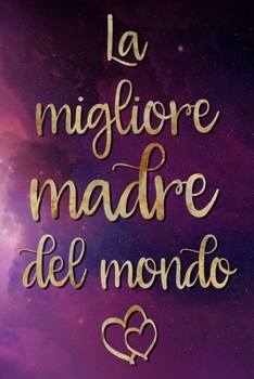 La migliore madre del mondo: Taccuino vuoto | 6 x 9 pollici, circa A5 | 100 pagine Vuoto | Taccuino per lavoro o piacere (Italian Edition)