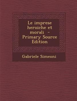 Paperback Le Imprese Heroiche Et Morali [Italian] Book