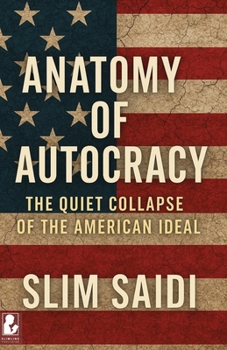 Anatomy of Autocracy: The Quiet Collapse of the American Ideal: From the Boiling Frog to the Strongman Syndrome: How the World’s Model Democracy Numbed Itself into Tyranny