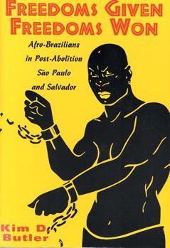 Paperback Freedoms Given, Freedoms Won: Afro-Brazilians in Post-Abolition São Paolo and Salvador Book