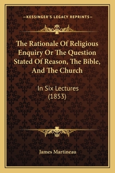 Paperback The Rationale Of Religious Enquiry Or The Question Stated Of Reason, The Bible, And The Church: In Six Lectures (1853) Book