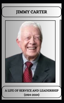 Paperback Jimmy Carter a Life of Service and Leadership (1924-2024) Book