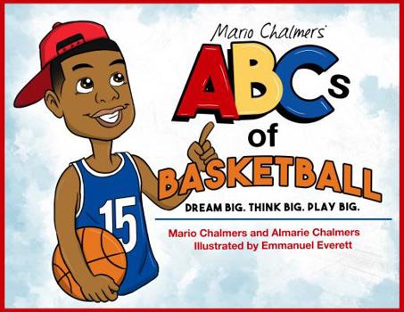 Hardcover Mario Chalmers' ABCs of Basketball: Dream Big. Think Big. Play Big. Book