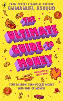 Paperback The Ultimate Guide to Money: Your Mission to Turn Pocket Money Into Pots of Money Book