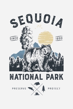 Sequoia National Park Since 1890 Preserve Protect: Sequoia National Park Lined Notebook, Journal, Organizer, Diary, Composition Notebook, Gifts for National Park Travelers