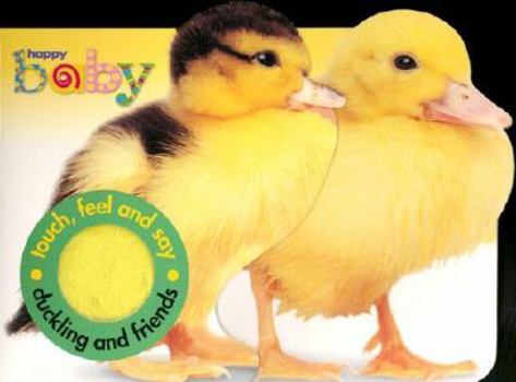 Happy Baby: Duckling And Friends - Book  of the Touch & Feel