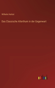 Hardcover Das Classische Alterthum in der Gegenwart [German] Book