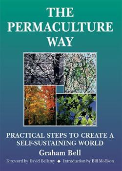 Paperback The Permaculture Way: Practical Steps to Create a Self-Sustaining World Book