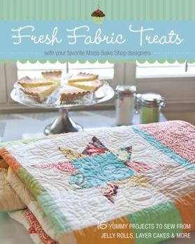 Paperback Fresh Fabric Treats: 16 Yummy Projects to Sew from Jelly Rolls, Layer Cakes & More--With Your Favorite Moda Bake Shop Designers Book