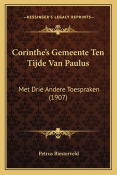 Corinthe's Gemeente Ten Tijde Van Paulus: Met Drie Andere Toespraken (1907)