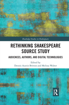 Paperback Rethinking Shakespeare Source Study: Audiences, Authors, and Digital Technologies Book