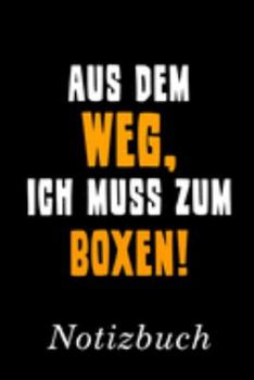 Aus Dem Weg Ich Muss Zum Boxen Notizbuch: | Notizbuch mit 110 linierten Seiten | Format 6x9 DIN A5 | Soft cover matt | (German Edition)