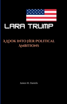 LARA TRUMP: A Look into Her Political Ambitions