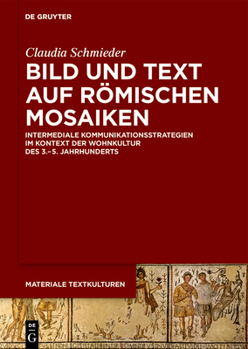 Hardcover Bild Und Text Auf Römischen Mosaiken: Intermediale Kommunikationsstrategien Im Kontext Der Wohnkultur Des 3.-5. Jahrhunderts [German] Book