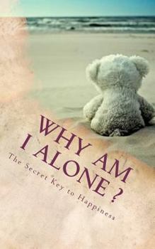 Paperback Why Am I Alone ?: The Secret Key to Happiness Book