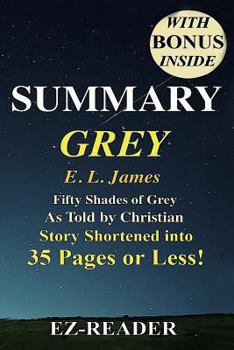 Paperback Summary - Grey: : Fifty Shades of Grey as Told by Christian -- Novel by E. L. James -- Story Shortened into 40 Pages or Less! Book