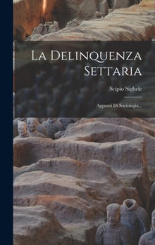 Hardcover La Delinquenza Settaria: Appunti Di Sociologia... [Italian] Book