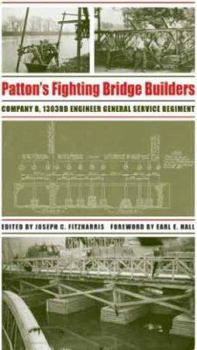 Hardcover Patton's Fighting Bridge Builders: Company B, 1303rd Engineer General Service Regiment Book